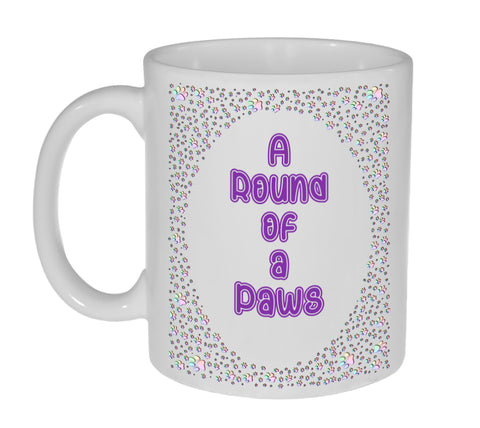 A Round of a Paws (Applause) Funny 11 Ounce Coffee or Tea Mug- Dog Lover Gift