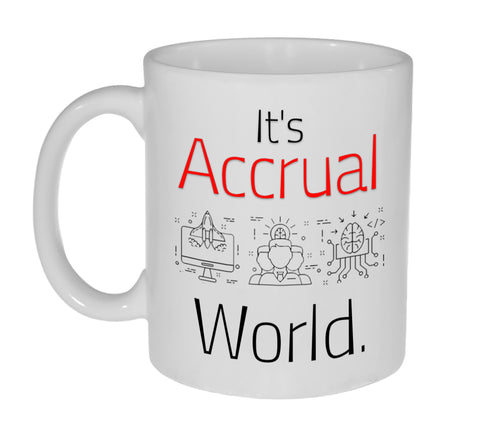 It's Accrual ( Cruel) World Coffee or Tea Mug - 11 ounce Mug