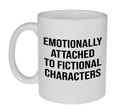 Emotionally Attached to Fictional Characters Funny 11 Ounce Coffee or Tea Mug - Great Gift for the Book Lover