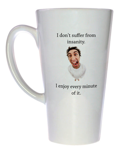 I Don't Suffer From Insanity, I Enjoy Every Minute of It Coffee or Tea mug, Latte Size