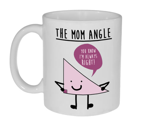 The Mom Angle - You Know I'm Always Right 11-ounce Funny Coffee or Tea Mug