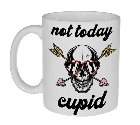 Not Today Cupid 11 ounce Funny Coffee or Tea Mug