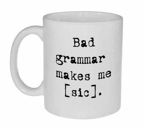 Bad Grammar Makes Me Sic-Coffee or Tea Mug