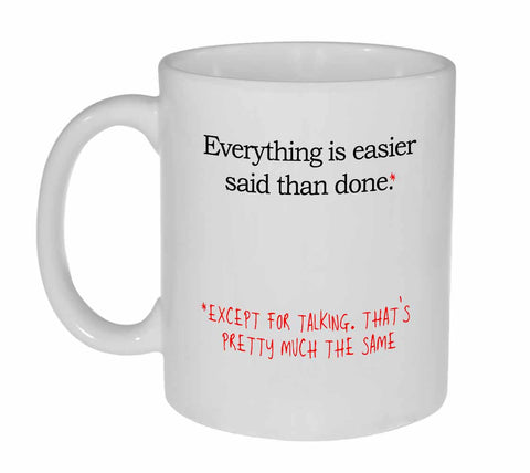 Everything is Easier Said Than Done Coffee or Tea Mug
