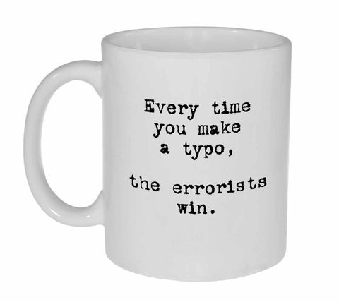 Every Time You Make a Typo, The Errorists Win Coffee or Tea Mug