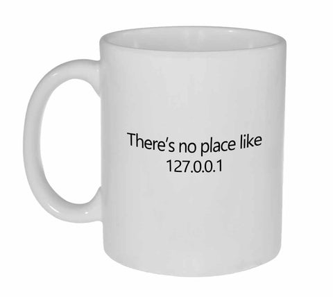 There's No Place Like 127.0.0.1 Coffee or Tea Mug