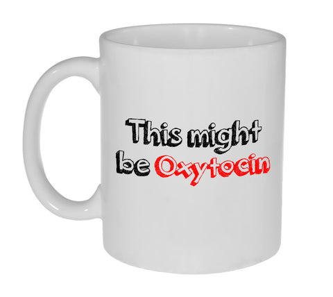 This Might Be Oxytocin Coffee Mug