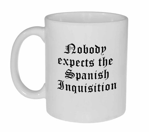 Nobody Expects the Spanish Inquistion Coffee or Tea Mug