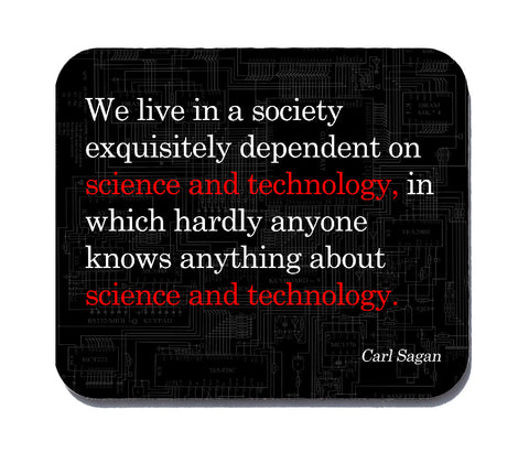 Science and Technology Quote by Carl Sagan - mouse pad for geeks, nerds and scientists