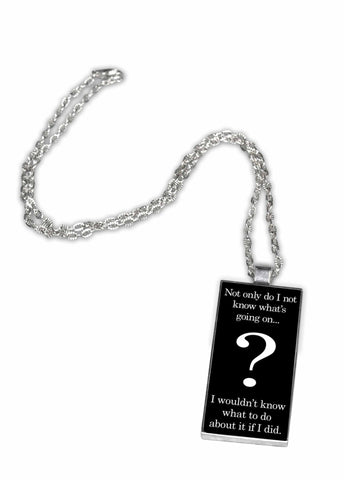 I Don't Know What is Going On-  Pendant Necklace
