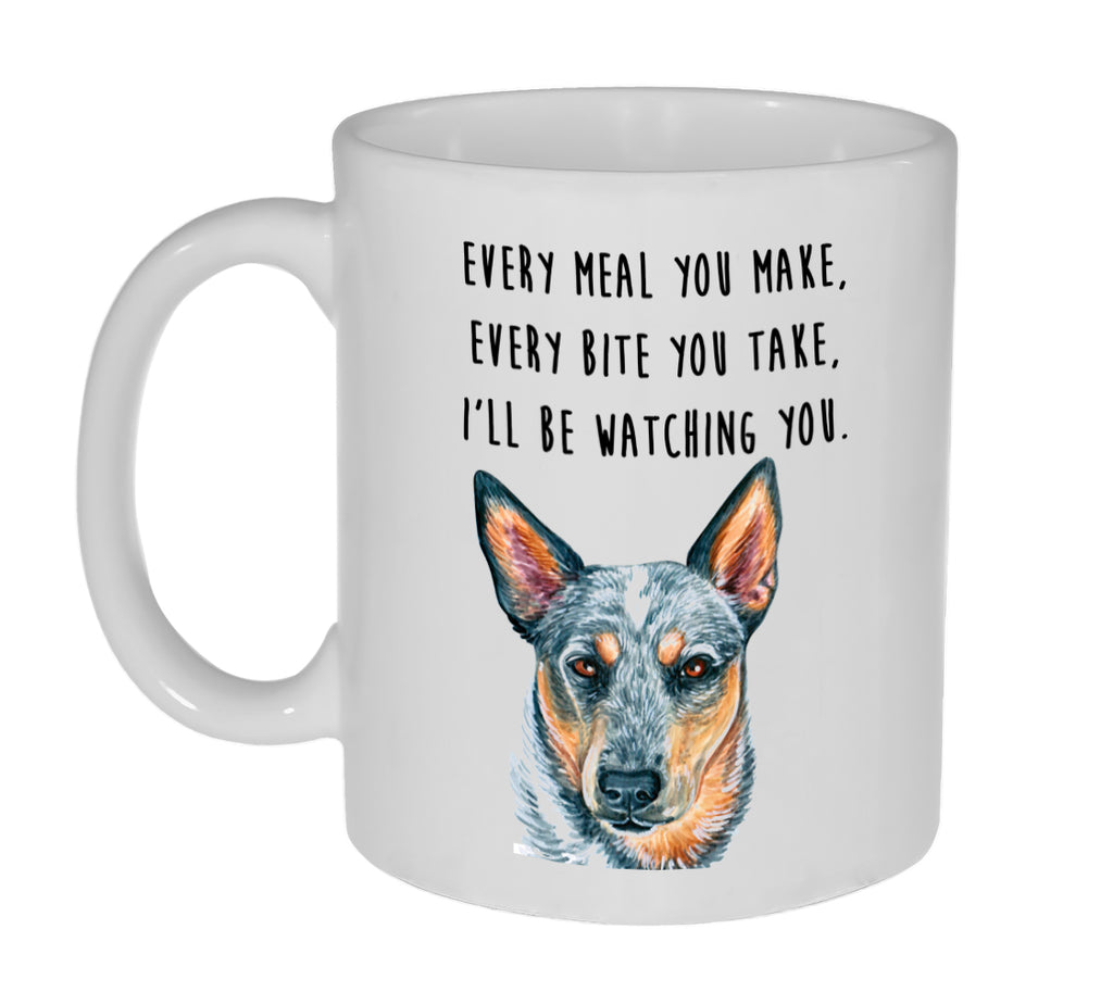 Every Meal You Make, Every Bite You Take, I'll Be Watching You Funny Dog Coffee or Tea Mug