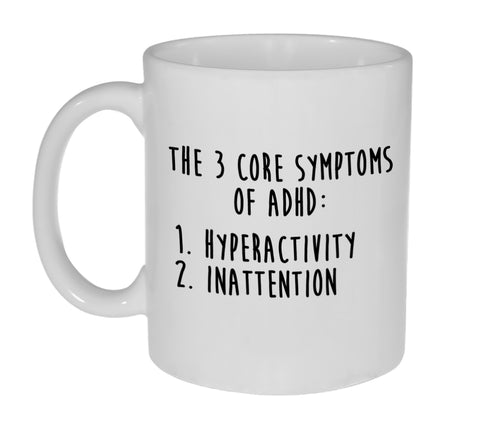 The Three Core Symptoms of ADHD Funny Coffee or Tea Mug-11 Ounce