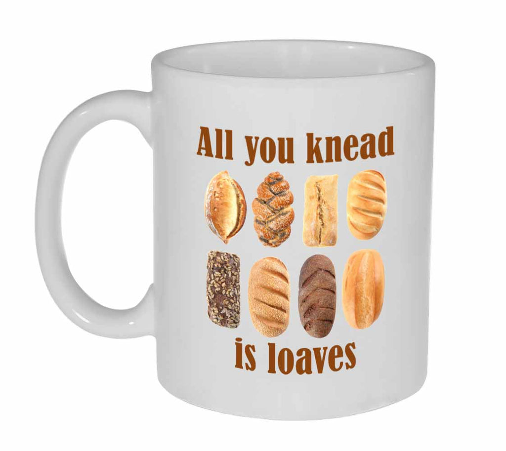 All You Knead is Loaves Coffee or Tea Mug