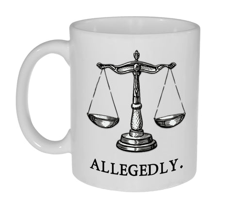 Equal Justice -Allegedly - 11 ounce Funny Coffee or Tea Mug