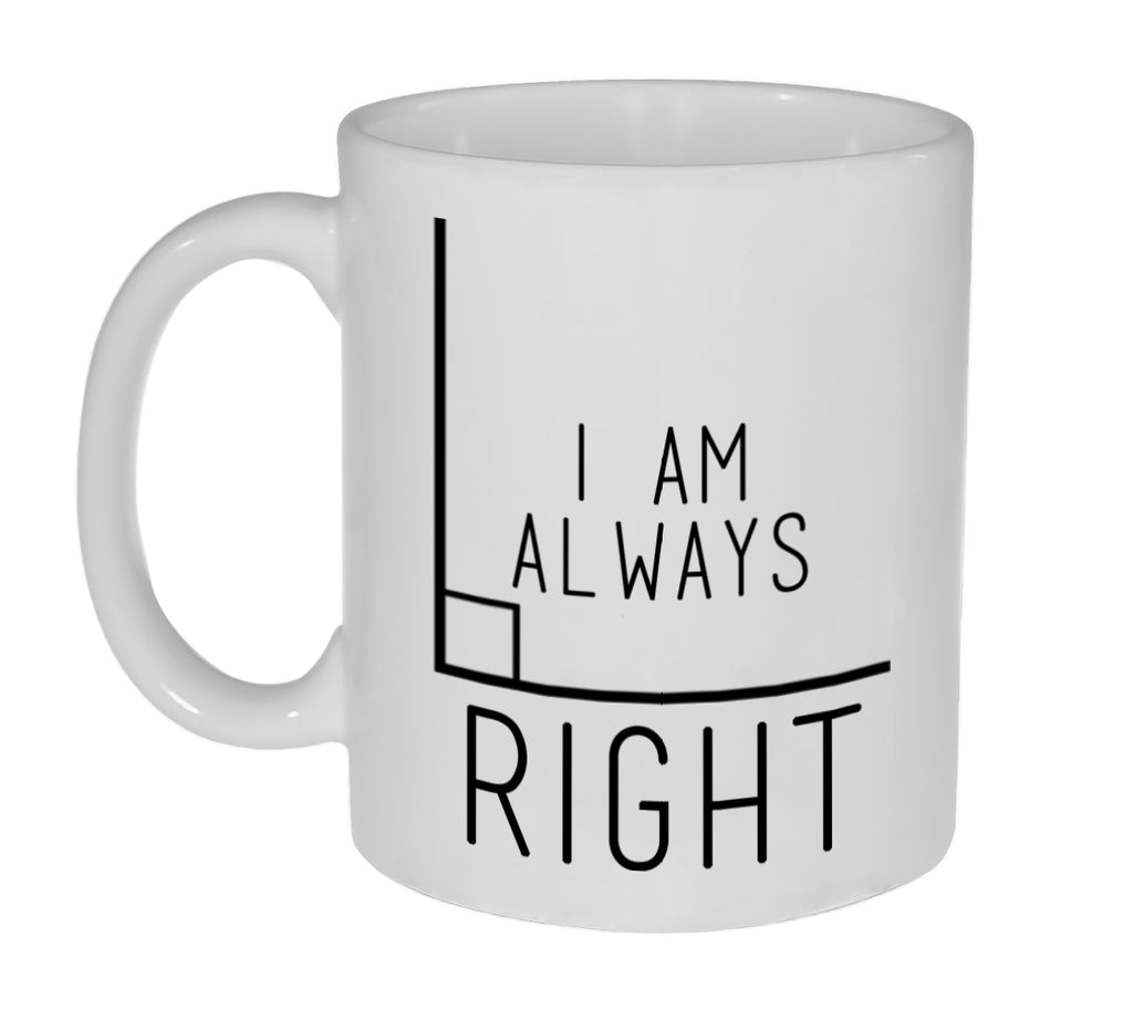 I Am Always Right Funny Math Coffee or Tea Mug-11 Ounce