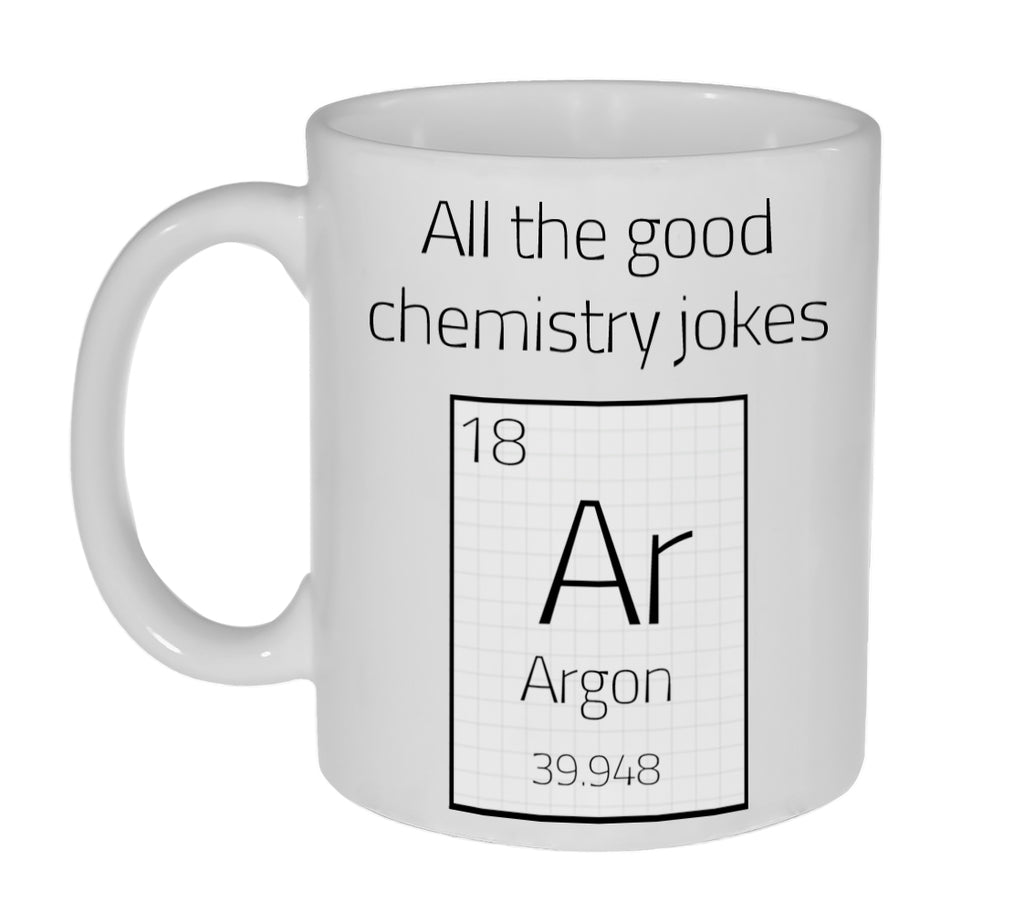 All The Good Chemistry Jokes Argon ( are gone) Coffee or Tea Mug