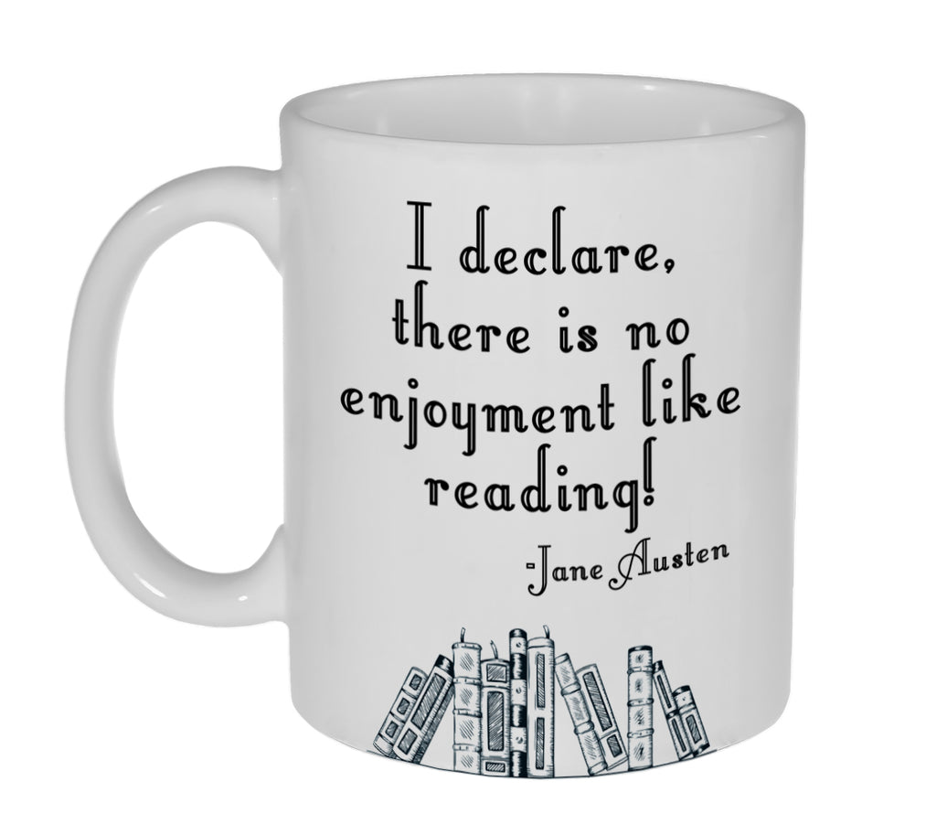 I Declare, there is no enjoyment like reading. -Jane Austen Quote-Coffee or Tea Mug