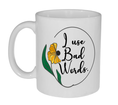 I Use Bad Words - 11 Ounce Coffee or Tea Mug