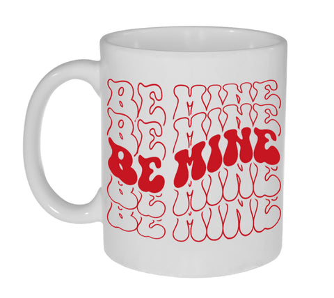 Be Mine Valentine's Day Gift Coffee or Tea Mug