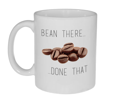 Bean There ( Been There) Done That Funny Coffee Mug