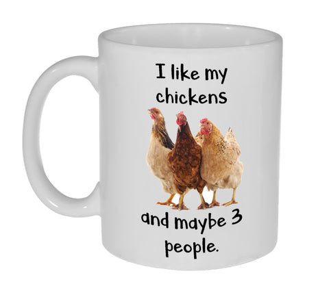 I Like My Chickens and Maybe 3 People- Funny Coffee or Tea Mug