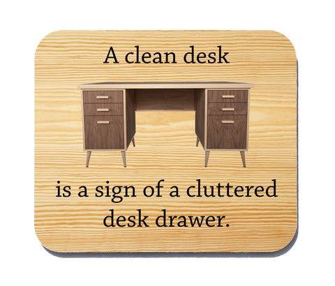 A Clean Desk Is a Sign of a Cluttered Desk Drawer Funny Quote Mouse Pad