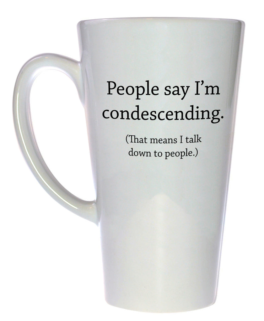 They Say I'm Condescending Funny Tea or Coffee Mug, Latte Size