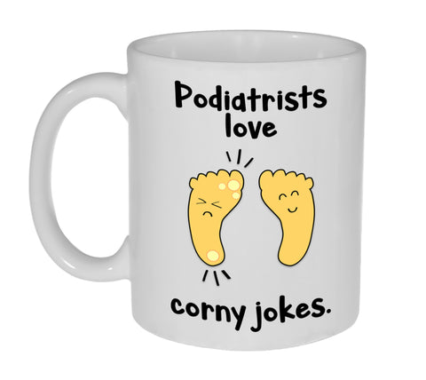 Podiatrists Love Corny Jokes Coffee or Tea Mug- 11 Ounce
