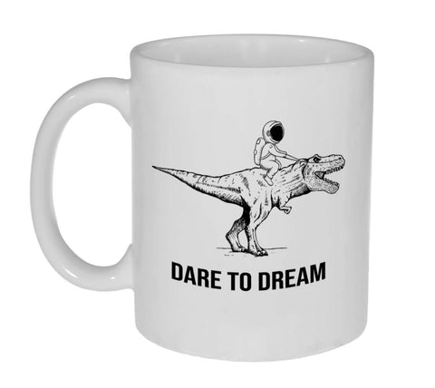Dare To Dream 11 Ounce Coffee or Tea Mug - Funny Astronaut Riding Tyrannosaurus Rex Dinosaur
