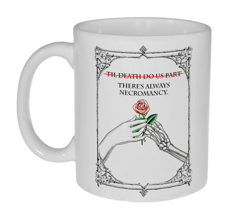 Til Death Us Do Part- There's Always Necromancy- 11oz Coffee or Tea Mug