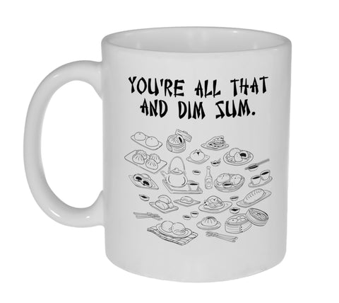 You're All That and Dim Sum (Then Some) Coffee or Tea Mug…