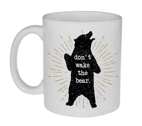 Don't Wake the Bear 11 ounce Funny Coffee or Tea Mug