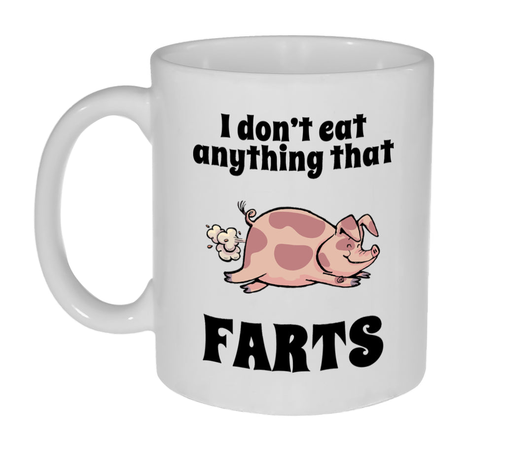 I Don't Eat Anything That Farts-Funny Coffee or Tea Mug