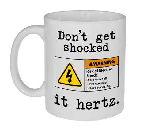 Don't Get Shocked. It Hertz ( Hurts)  Funny Coffee or Tea Mug