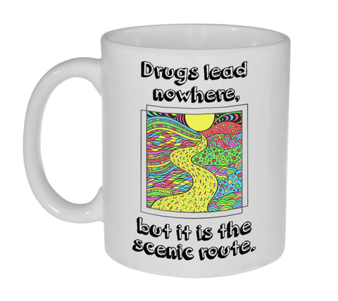 Drugs Lead Nowhere. But it is the Scenic Route Funny Coffee or Tea Mug- 11 Ounce