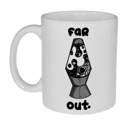 Far Out- 11 Ounce Coffee or Tea Mug