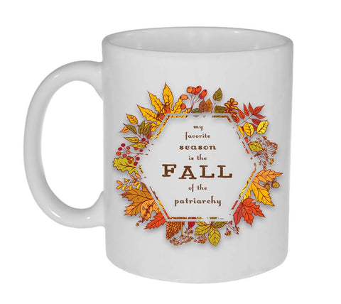 My Favorite Season is the Fall of the Patriarchy 11 Ounce Coffee or Tea Mug