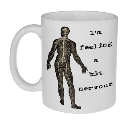 I'm Feeling A Bit Nervous 11 Ounce Funny Coffee or Tea Mug- Great gift for anyone in the Medical Community