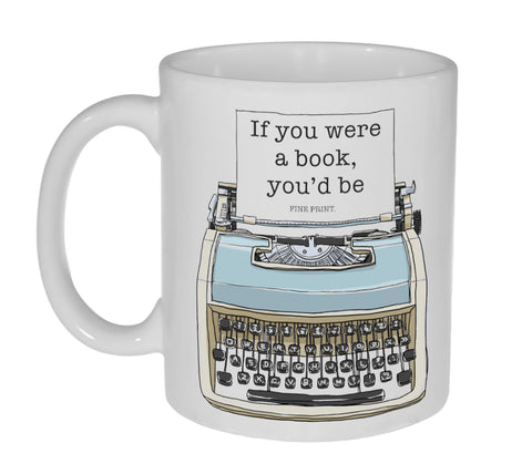 If you Were a Book, you'd be fine print Coffee or Tea Mug - Coffee or Tea Mug