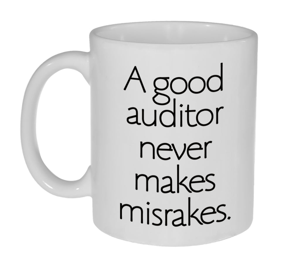 A Good Auditor Never Makes Misrakes ( Mistakes) -Coffee or Tea Mug