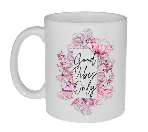 Good Vibes Only- 11 Ounce Coffee or Tea Mug