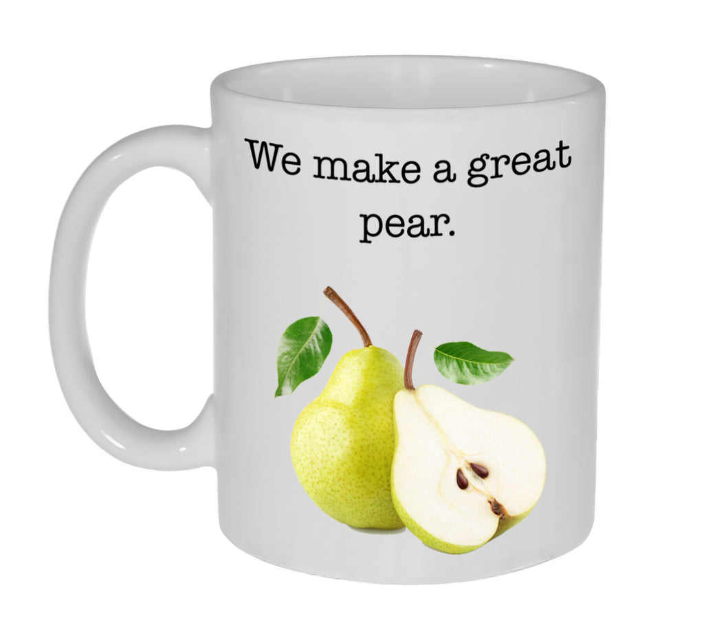 We Make A Great Pear (Pair) Love You Valentine's Day Gift Coffee or Tea Mug