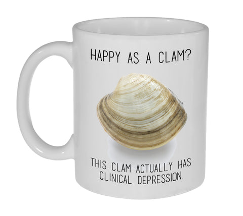 Happy as a Clam? This Clam Actually Has Clinical Depression -Coffee or Tea Mug