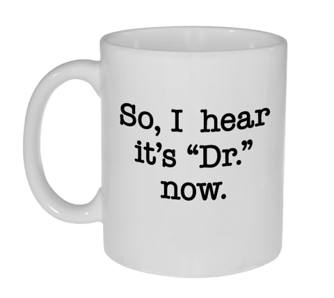 So, I Hear It's Dr. Now- Funny Coffee or Tea Mug