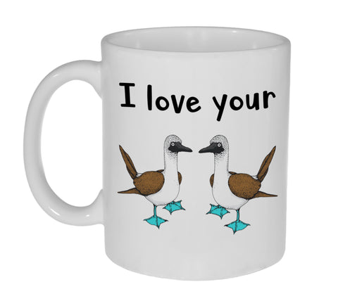 I Love Your Boobies 11 ounce Funny Coffee or Tea Mug