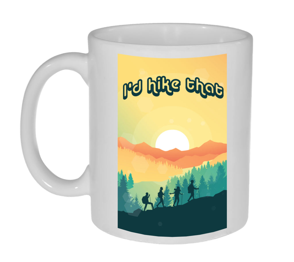I'd Hike That Funny 11 Ounce Coffee or Tea mug