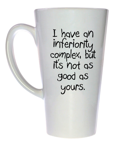 Inferiority Complex Funny -Coffee or Tea mug, Latte Size