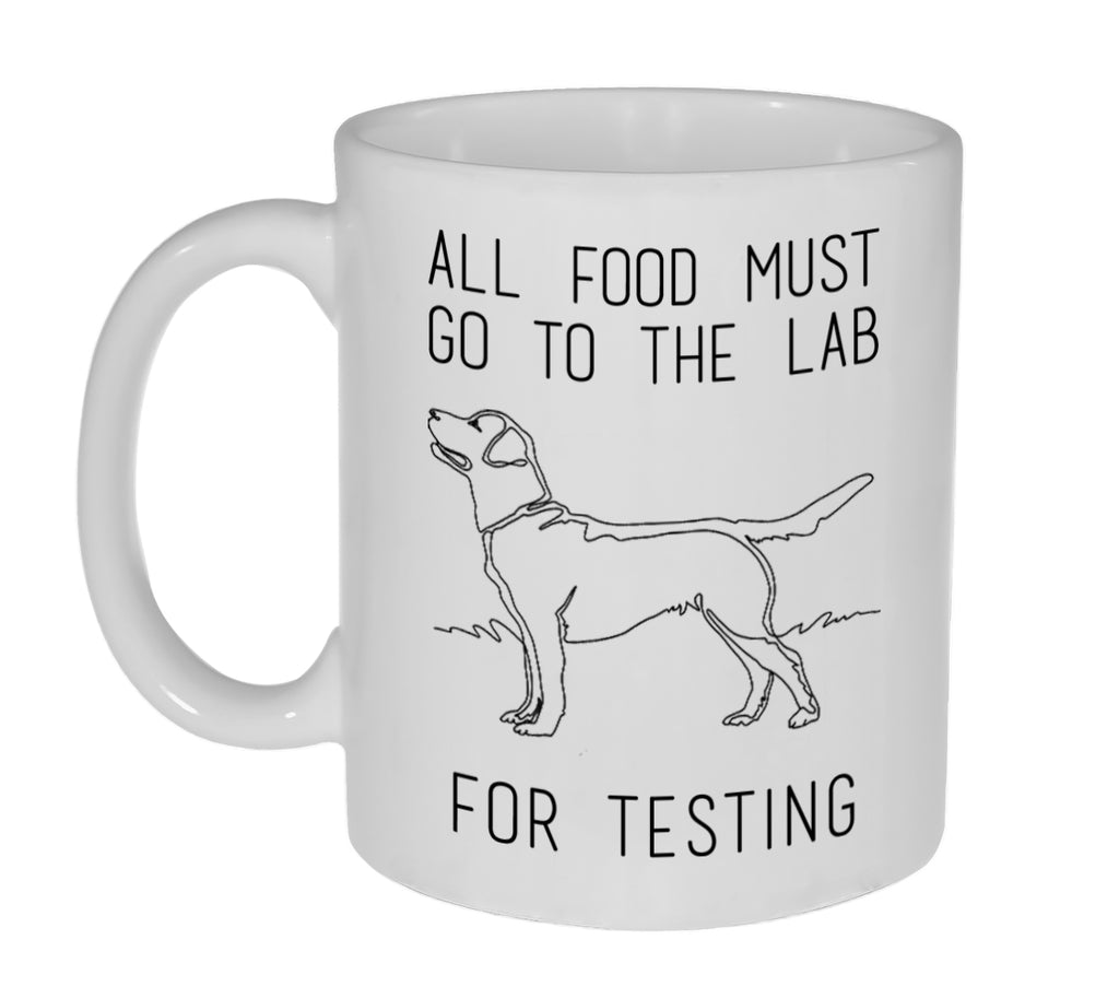 All Food Must Go to the Lab For Testing Funny 11 Ounce Coffee or Tea Mug - Labrador Dog