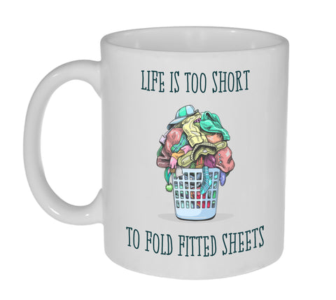 Life is Too Short to Fold Fitted Sheets 11 Ounce Coffee or Tea Mug