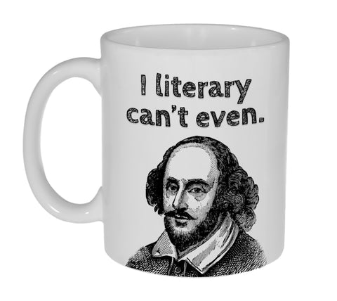 I Literary Can't Even Funny 11 Ounce Coffee or Tea Mug